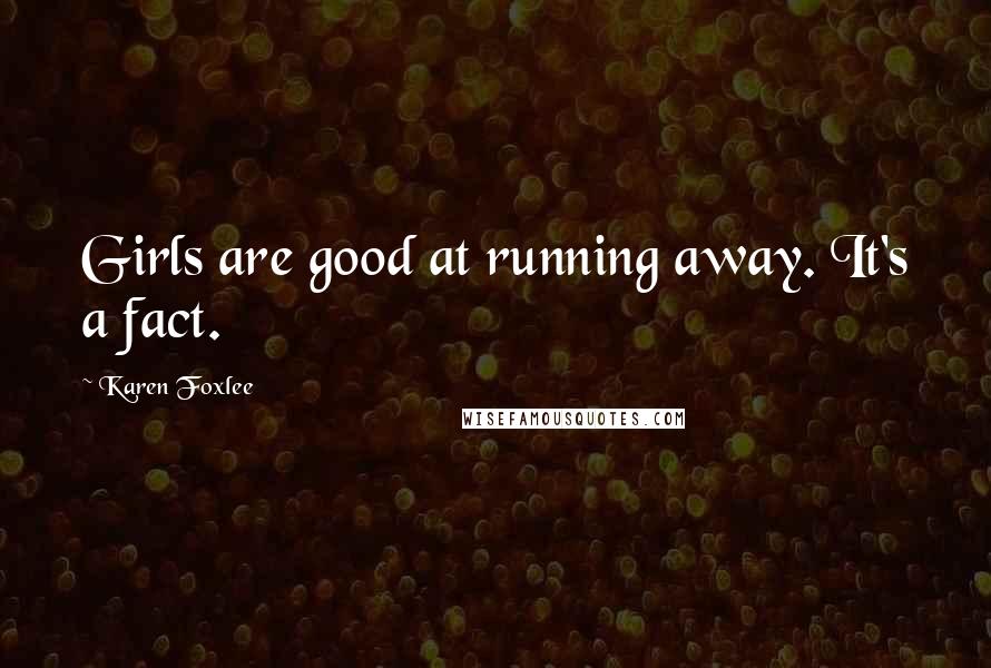 Karen Foxlee Quotes: Girls are good at running away. It's a fact.