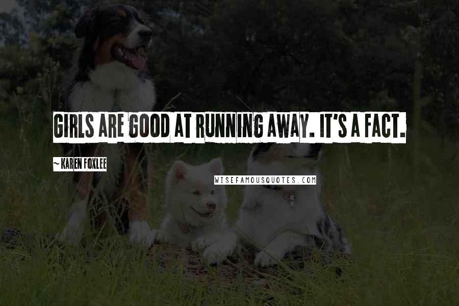 Karen Foxlee Quotes: Girls are good at running away. It's a fact.