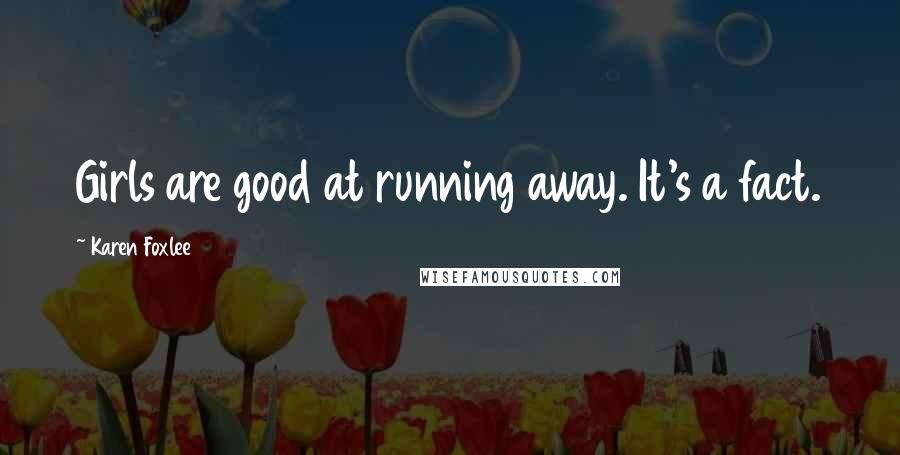 Karen Foxlee Quotes: Girls are good at running away. It's a fact.