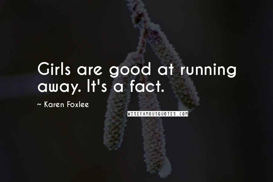 Karen Foxlee Quotes: Girls are good at running away. It's a fact.