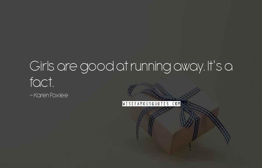 Karen Foxlee Quotes: Girls are good at running away. It's a fact.