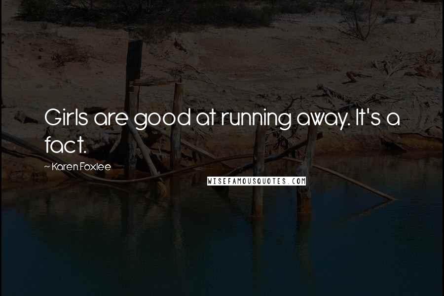 Karen Foxlee Quotes: Girls are good at running away. It's a fact.