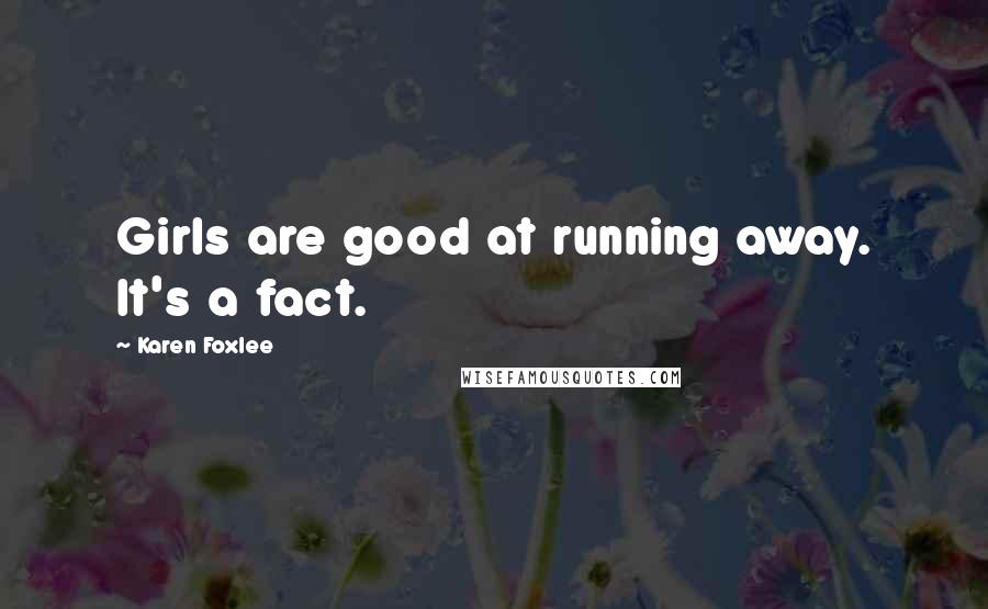 Karen Foxlee Quotes: Girls are good at running away. It's a fact.