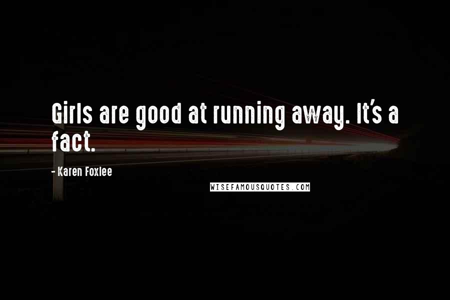 Karen Foxlee Quotes: Girls are good at running away. It's a fact.