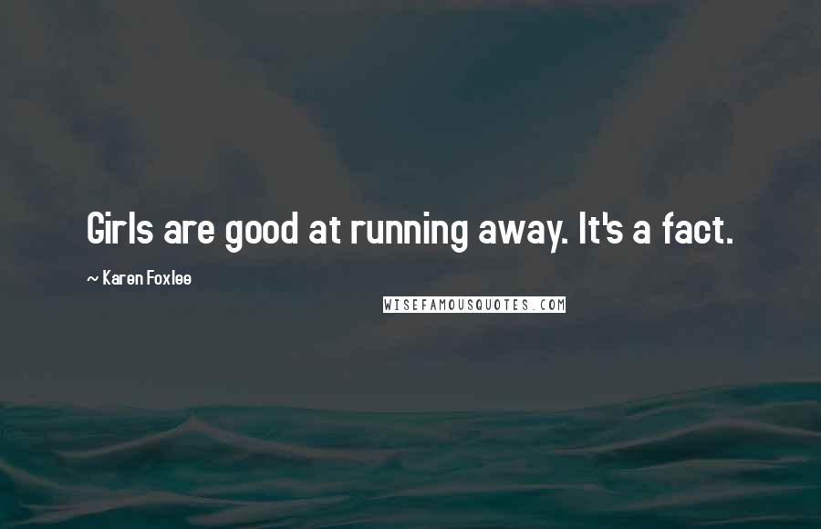 Karen Foxlee Quotes: Girls are good at running away. It's a fact.