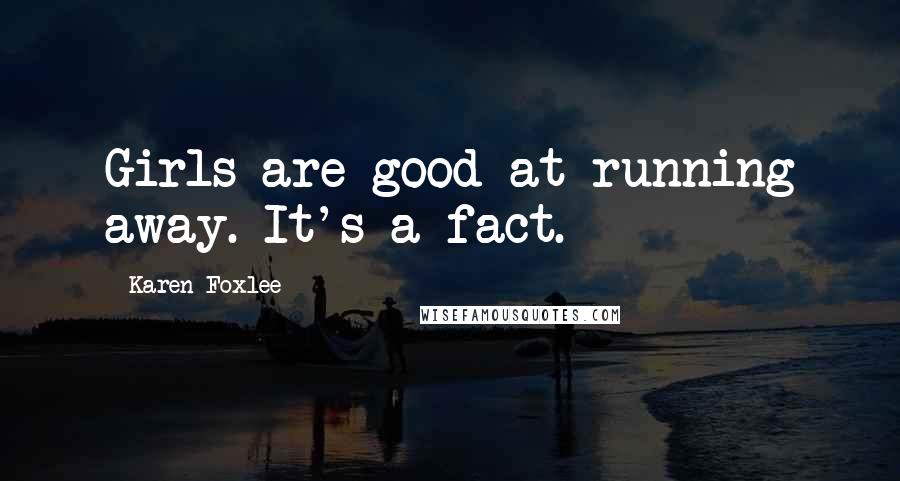 Karen Foxlee Quotes: Girls are good at running away. It's a fact.