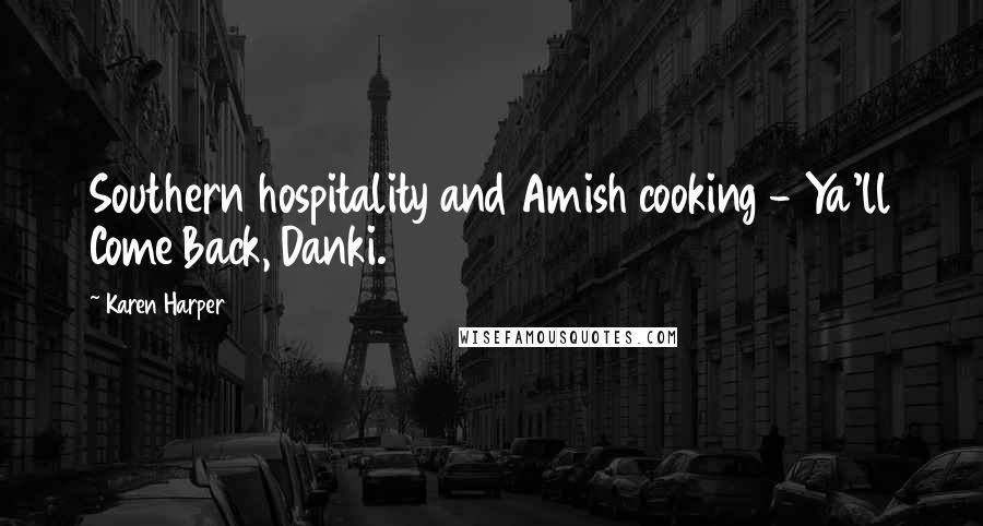 Karen Harper Quotes: Southern hospitality and Amish cooking - Ya'll Come Back, Danki.