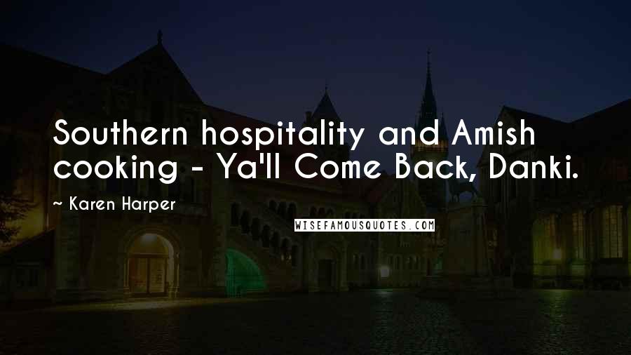 Karen Harper Quotes: Southern hospitality and Amish cooking - Ya'll Come Back, Danki.