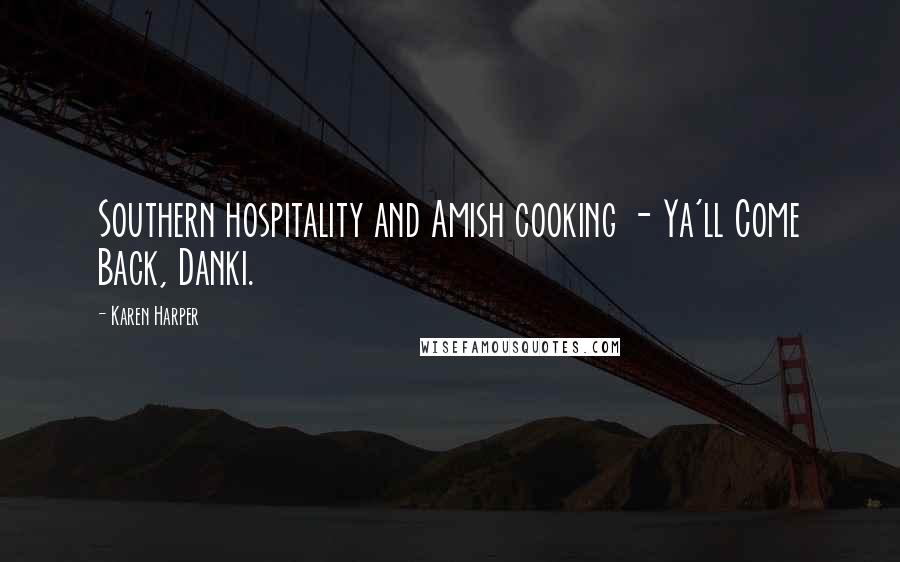 Karen Harper Quotes: Southern hospitality and Amish cooking - Ya'll Come Back, Danki.