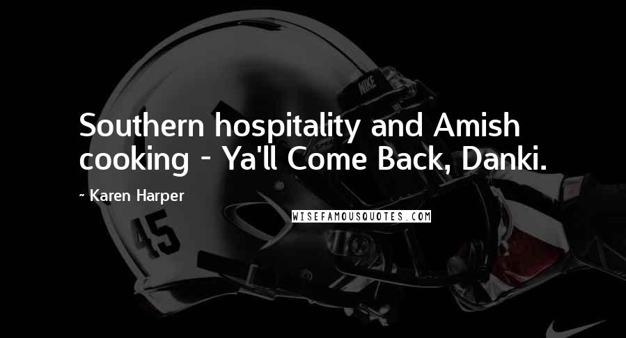 Karen Harper Quotes: Southern hospitality and Amish cooking - Ya'll Come Back, Danki.