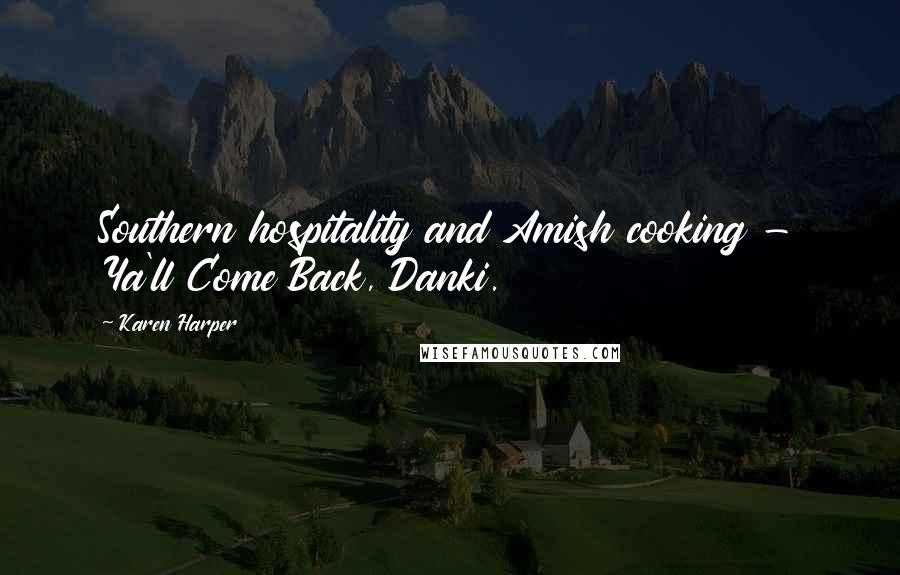 Karen Harper Quotes: Southern hospitality and Amish cooking - Ya'll Come Back, Danki.