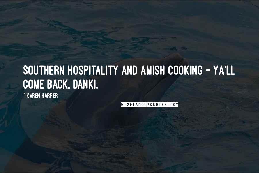 Karen Harper Quotes: Southern hospitality and Amish cooking - Ya'll Come Back, Danki.