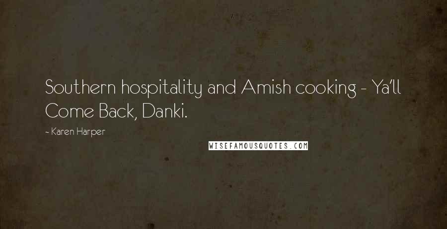 Karen Harper Quotes: Southern hospitality and Amish cooking - Ya'll Come Back, Danki.