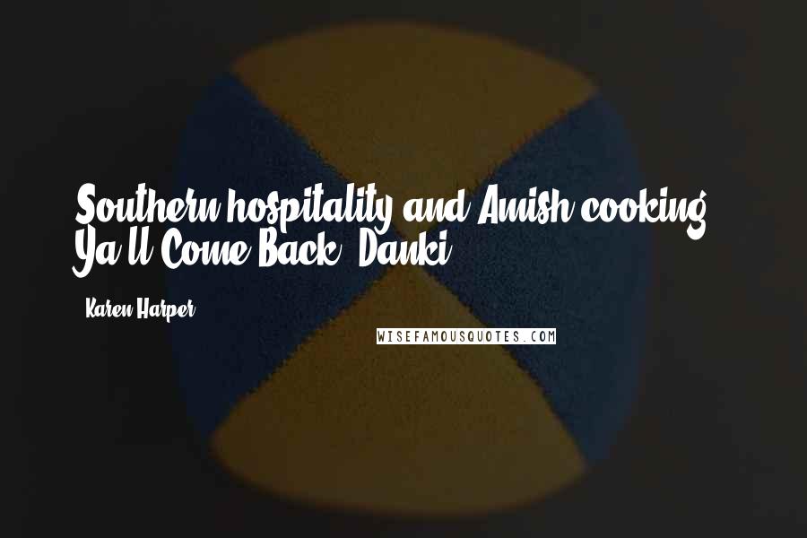 Karen Harper Quotes: Southern hospitality and Amish cooking - Ya'll Come Back, Danki.