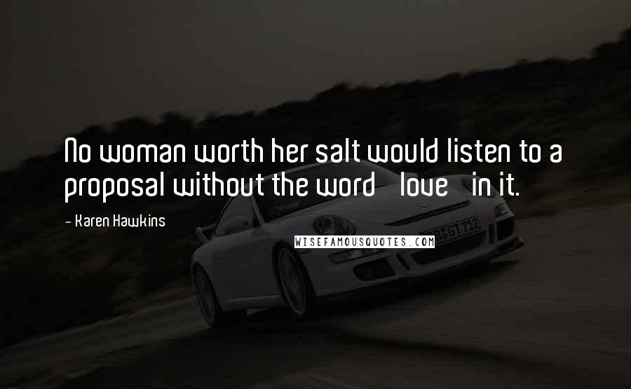 Karen Hawkins Quotes: No woman worth her salt would listen to a proposal without the word 'love' in it.