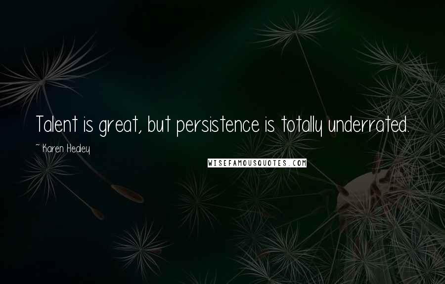 Karen Healey Quotes: Talent is great, but persistence is totally underrated.