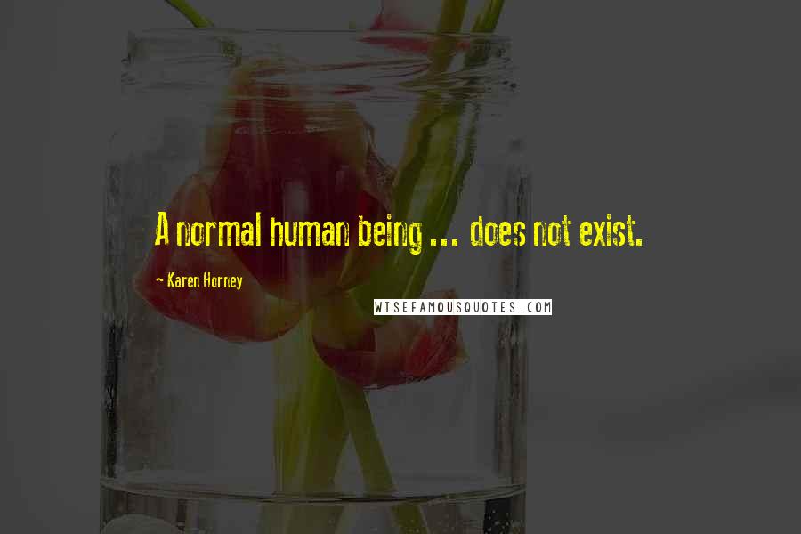 Karen Horney Quotes: A normal human being ... does not exist.