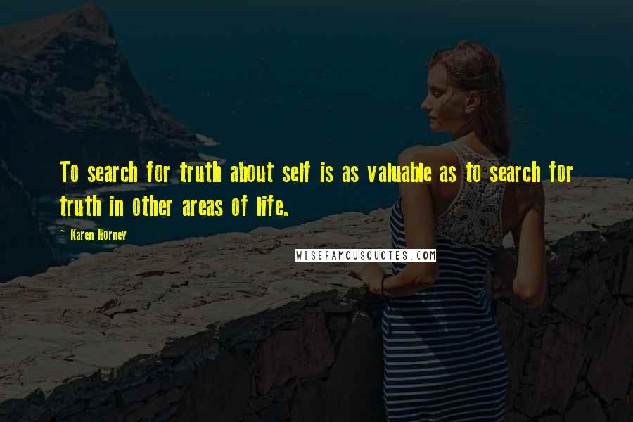 Karen Horney Quotes: To search for truth about self is as valuable as to search for truth in other areas of life.