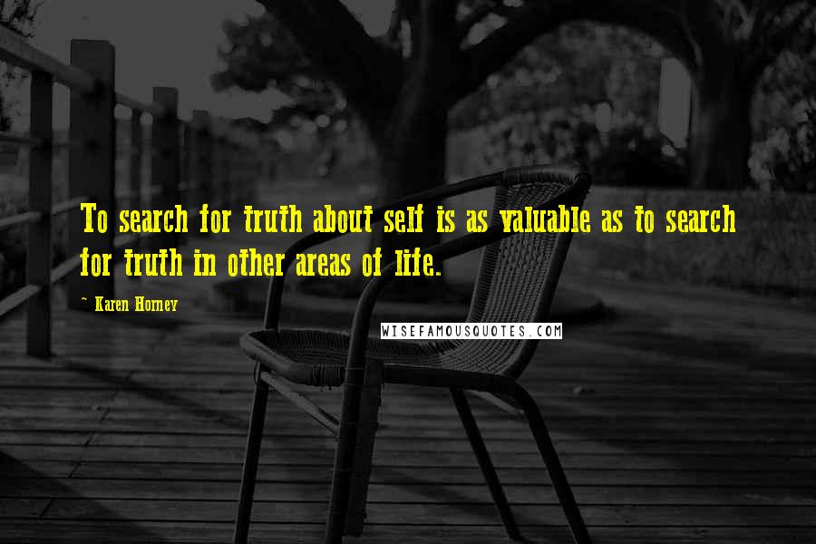 Karen Horney Quotes: To search for truth about self is as valuable as to search for truth in other areas of life.