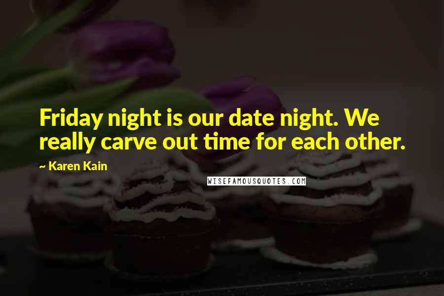 Karen Kain Quotes: Friday night is our date night. We really carve out time for each other.