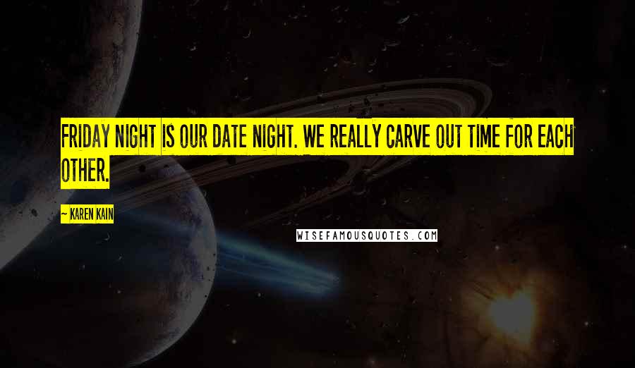 Karen Kain Quotes: Friday night is our date night. We really carve out time for each other.