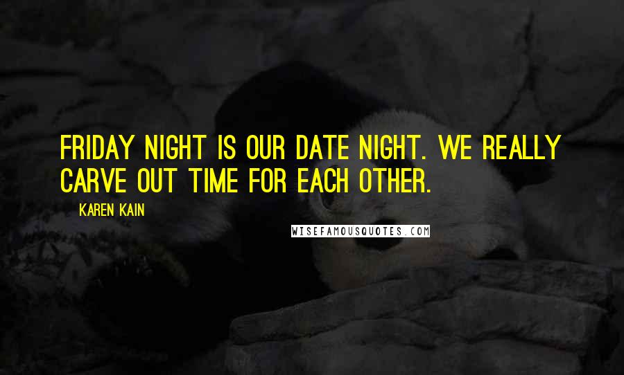 Karen Kain Quotes: Friday night is our date night. We really carve out time for each other.