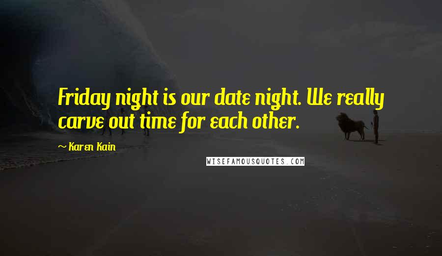 Karen Kain Quotes: Friday night is our date night. We really carve out time for each other.