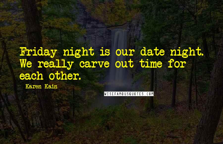 Karen Kain Quotes: Friday night is our date night. We really carve out time for each other.