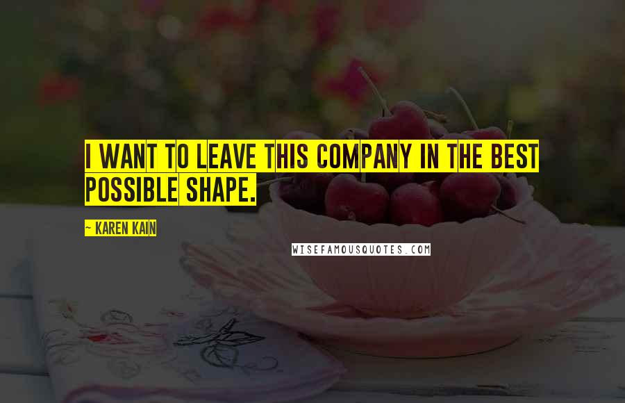 Karen Kain Quotes: I want to leave this company in the best possible shape.