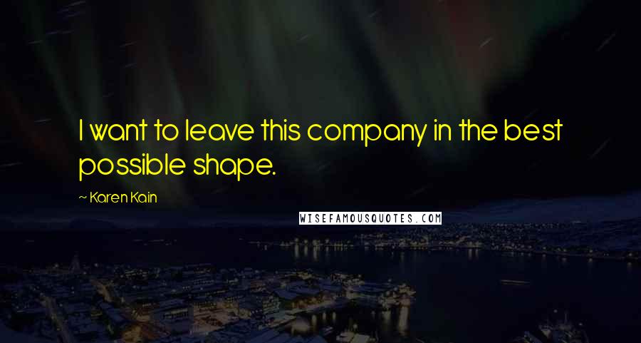 Karen Kain Quotes: I want to leave this company in the best possible shape.