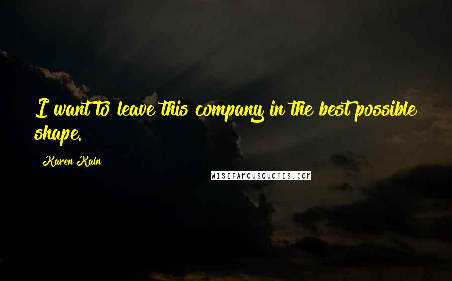 Karen Kain Quotes: I want to leave this company in the best possible shape.