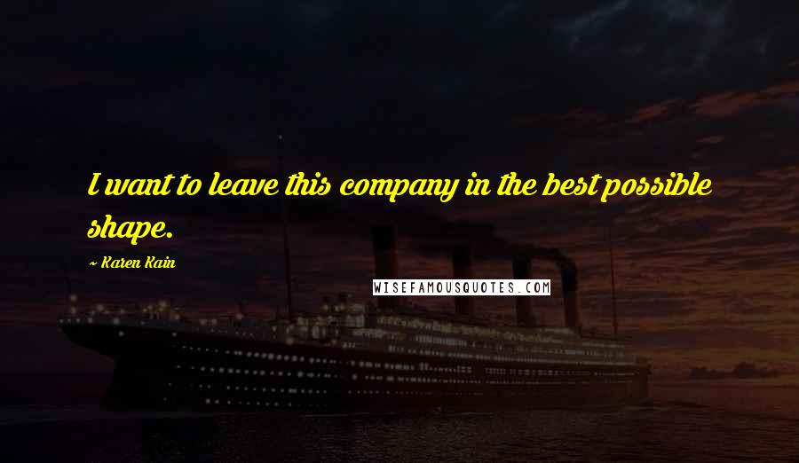 Karen Kain Quotes: I want to leave this company in the best possible shape.