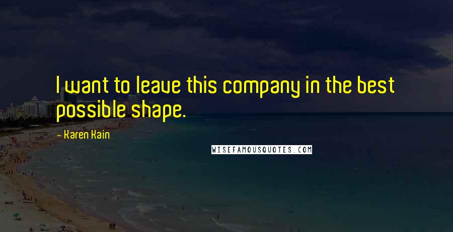 Karen Kain Quotes: I want to leave this company in the best possible shape.