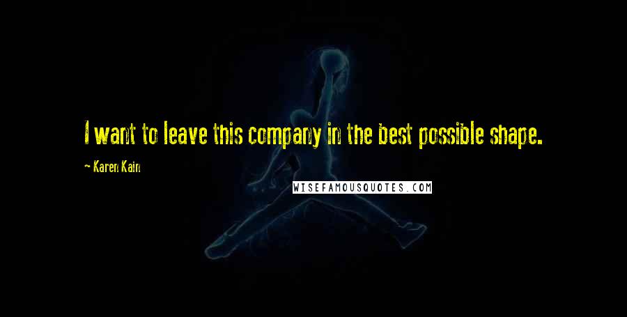 Karen Kain Quotes: I want to leave this company in the best possible shape.