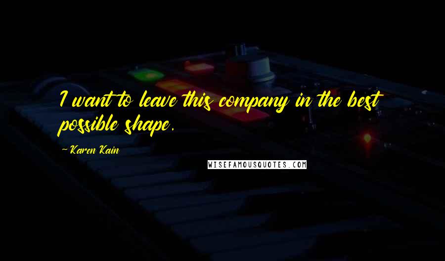 Karen Kain Quotes: I want to leave this company in the best possible shape.