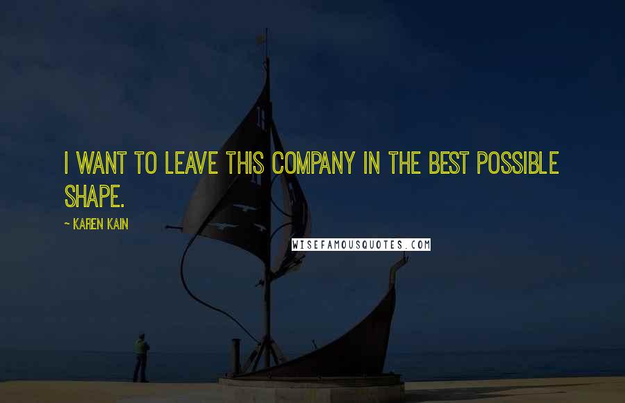 Karen Kain Quotes: I want to leave this company in the best possible shape.
