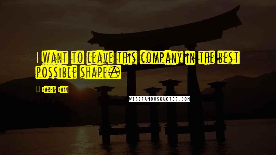 Karen Kain Quotes: I want to leave this company in the best possible shape.