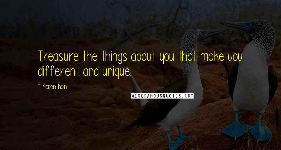 Karen Kain Quotes: Treasure the things about you that make you different and unique.