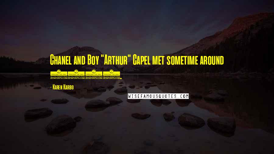 Karen Karbo Quotes: Chanel and Boy "Arthur" Capel met sometime around 1905.