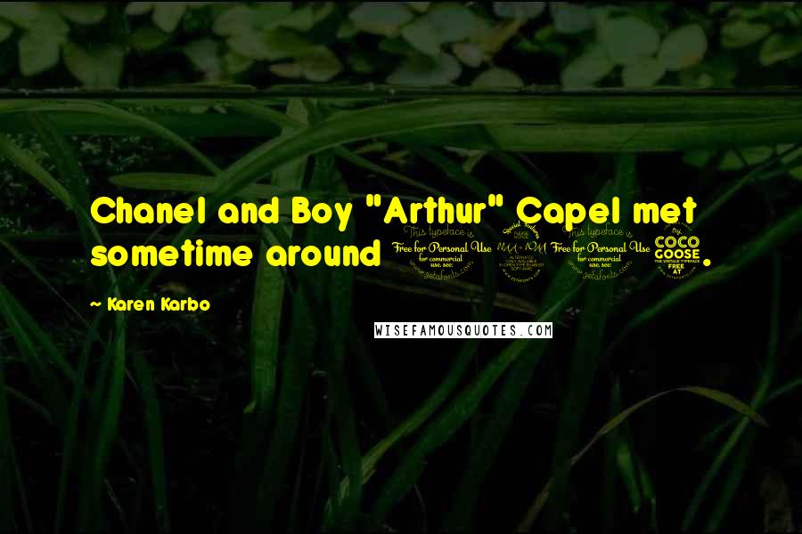 Karen Karbo Quotes: Chanel and Boy "Arthur" Capel met sometime around 1905.