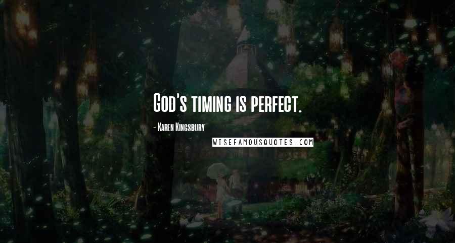 Karen Kingsbury Quotes: God's timing is perfect.