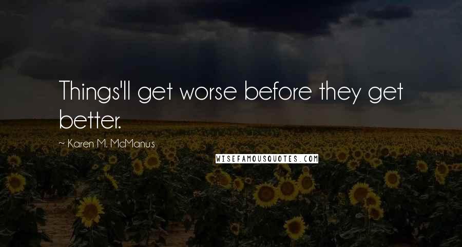 Karen M. McManus Quotes: Things'll get worse before they get better.