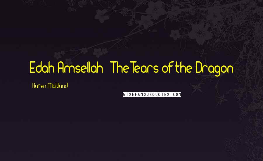 Karen Maitland Quotes: Edah Amsellah - The Tears of the Dragon