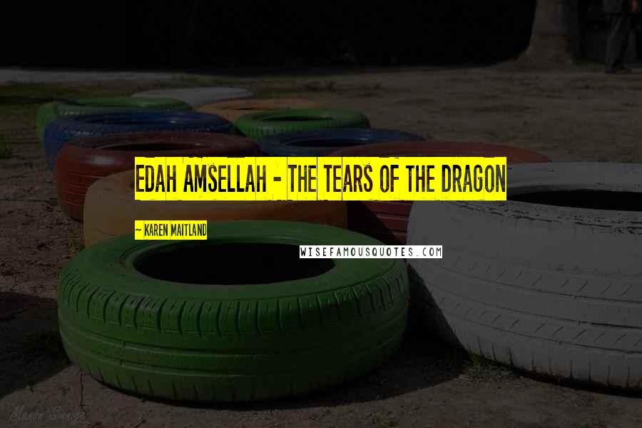 Karen Maitland Quotes: Edah Amsellah - The Tears of the Dragon