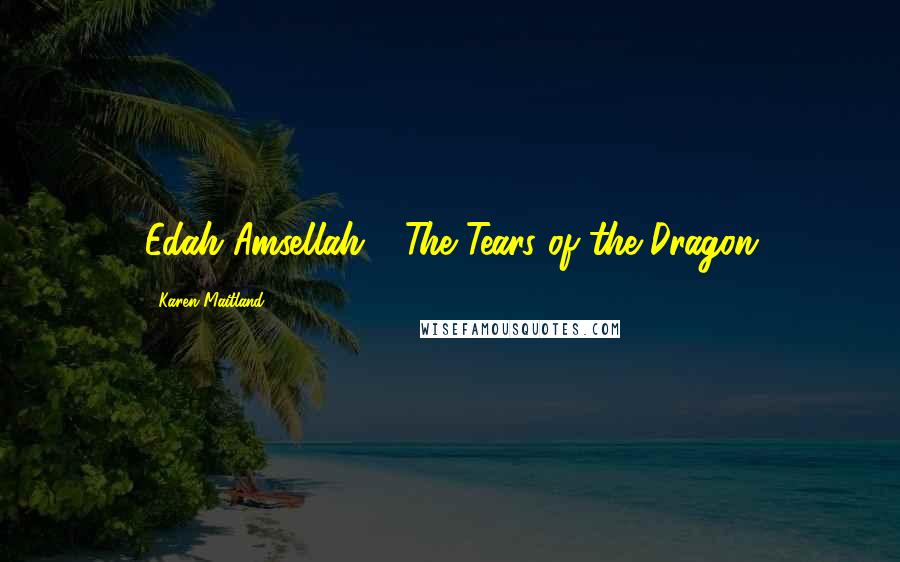 Karen Maitland Quotes: Edah Amsellah - The Tears of the Dragon