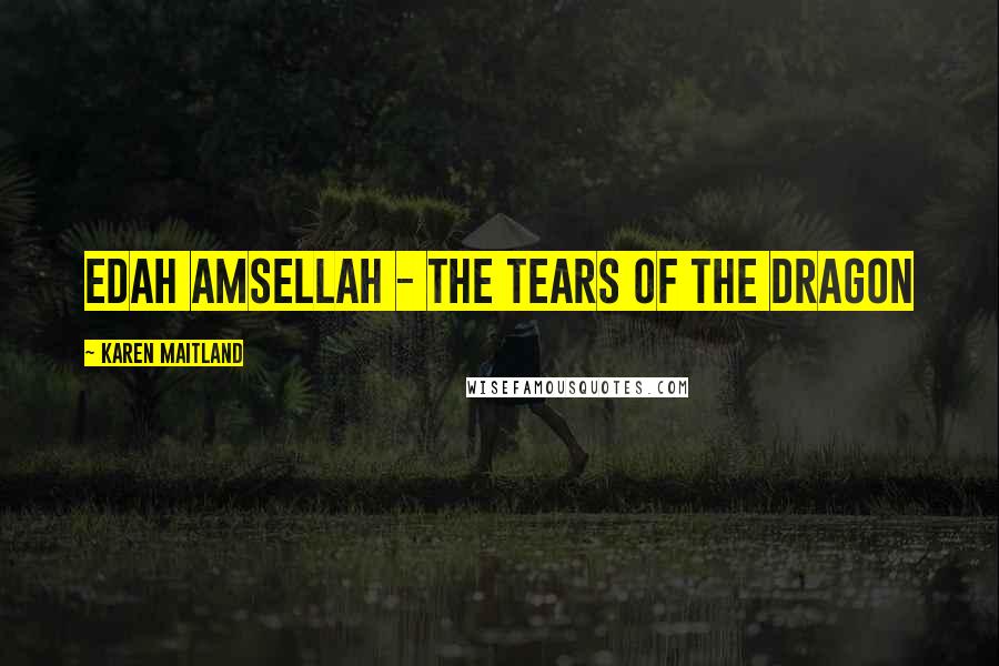 Karen Maitland Quotes: Edah Amsellah - The Tears of the Dragon