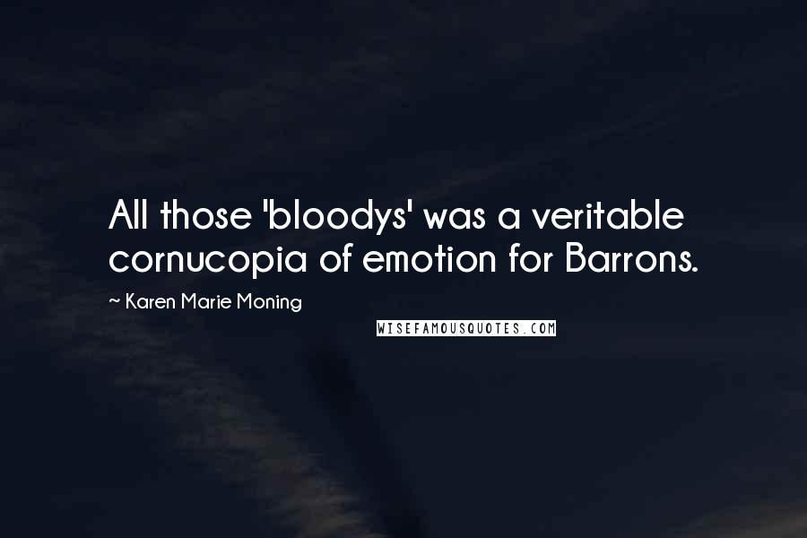 Karen Marie Moning Quotes: All those 'bloodys' was a veritable cornucopia of emotion for Barrons.