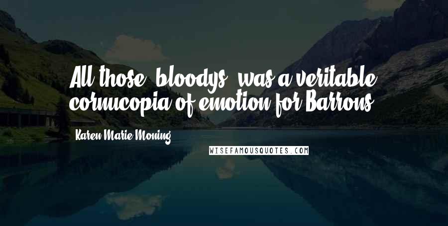 Karen Marie Moning Quotes: All those 'bloodys' was a veritable cornucopia of emotion for Barrons.