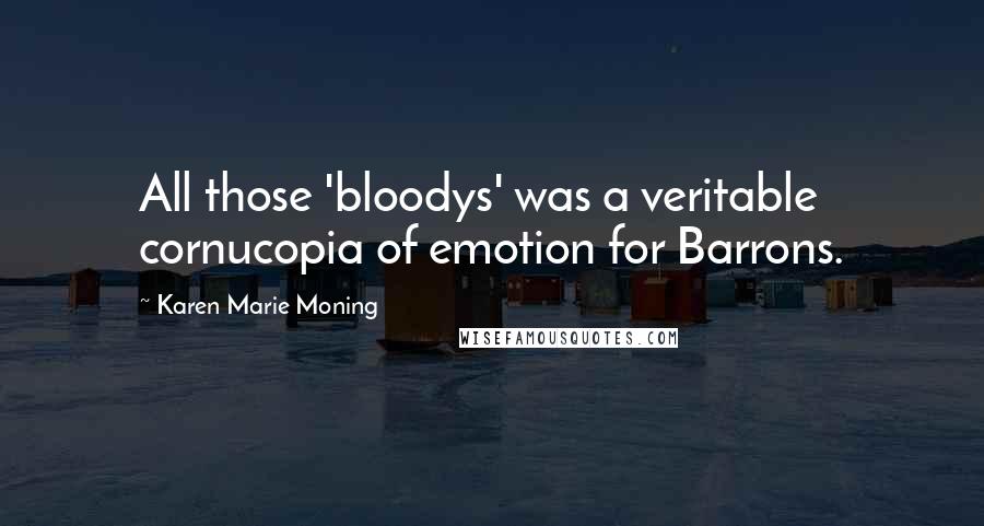 Karen Marie Moning Quotes: All those 'bloodys' was a veritable cornucopia of emotion for Barrons.