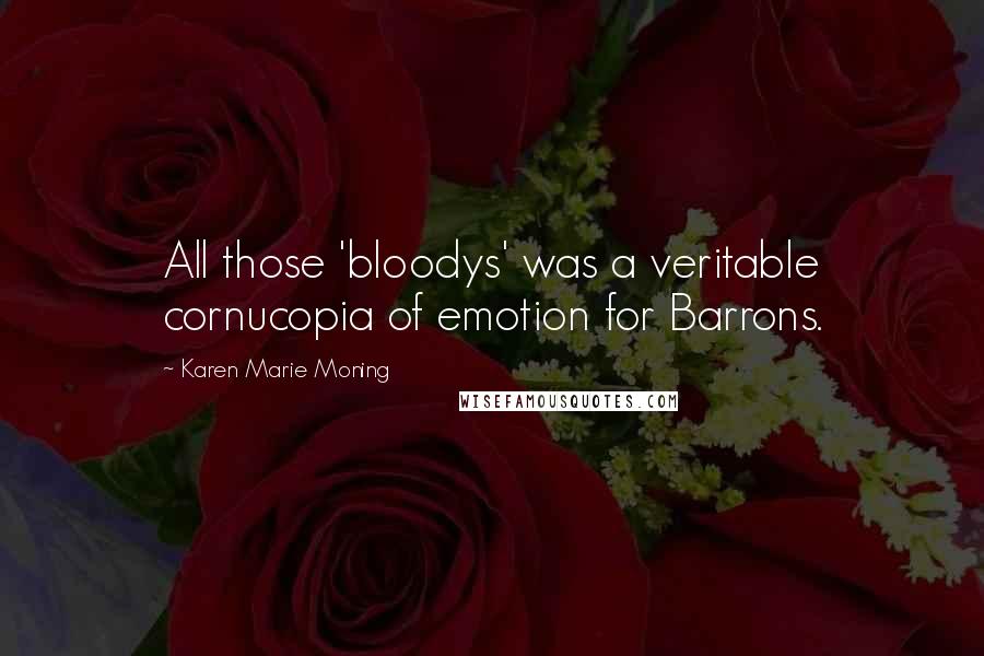 Karen Marie Moning Quotes: All those 'bloodys' was a veritable cornucopia of emotion for Barrons.